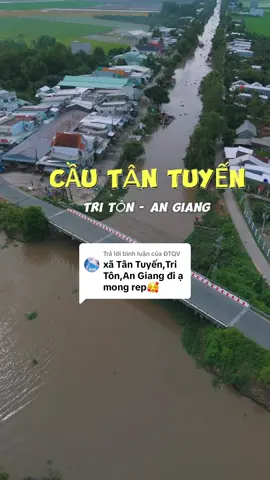 Trả lời @ĐTQV Cầu Tân Tuyến ở Tri Tôn - An Giang🇻🇳 #xuhuong  #angiang #tritôn #cầu #giadinhdaudau21 