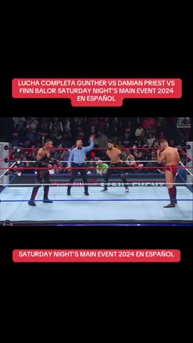 LUCHA COMPLETA GUNTHER VS DAMIAN PRIEST VS FINN BALOR SATURDAY NIGHT’S MAIN EVENT 2024 EN ESPAÑOL
