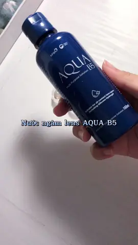 Nước ngâm lens Aqua B5 thì meee khỏi bàn ròiii #tiktok #fyp 