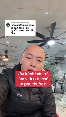 Trả lời @mười  tư duy xây kênh làm video về trà độc lập ko phụ thuộc ai 