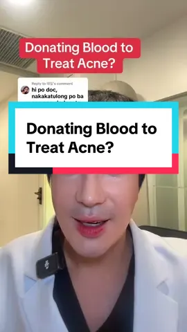 Replying to @데일 Donating Blood to Treat Acne? #LearnItOnTikTok  #tiktokquiz #longervideos  #fyp #foryou #acnescars #acnescarph #dermph #dermatologist #dermatologistph #dermatologistphilippines #acneexpert #acne #acnecure #azelane #acnetreatmentph acne #acnetreatment #acnetreatmentphilippines #skintok #EduTok #tiktoku #tiktokskwela #eduwow #LearnOnTikTok #skincare #hormonalacne #backtotiktokskwela #healthtokph #acnederm #acnederma #acnedermatologist #bestdermatologistphilippines #acnefree #acnejourney #acnebreakouttreatment #acnepimplesremoval #acnescarsremoval #acnedoctor acne doctor Philippines hormonal acne treatment acne satisfaction acne scar hormonal acne best acne treatment hormonal acne supplements medicine for pimples acne acne types satisfaction acne Hormonal Acne Treatments remove acne and pimples acne marks hormonal vs fungal acne acne remover how to remove acne types of acne acne satisfaction acne scar hormonal acne best acne treatment hormonal acne supplements medicine for pimples acne acne types