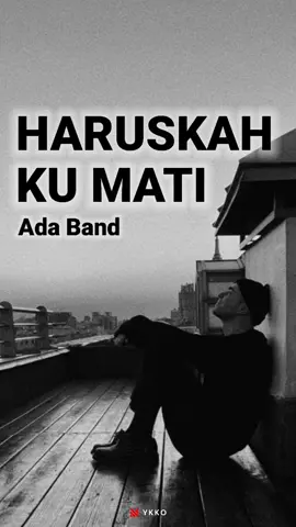 Ada Band - Haruskah Ku Mati #adaband #haruskahkumati #fyp #fypシ #foryou #foryoupage #musik #lirik #viral #ykko 