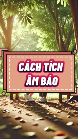 CÁCH TÍCH ÂM BÁO