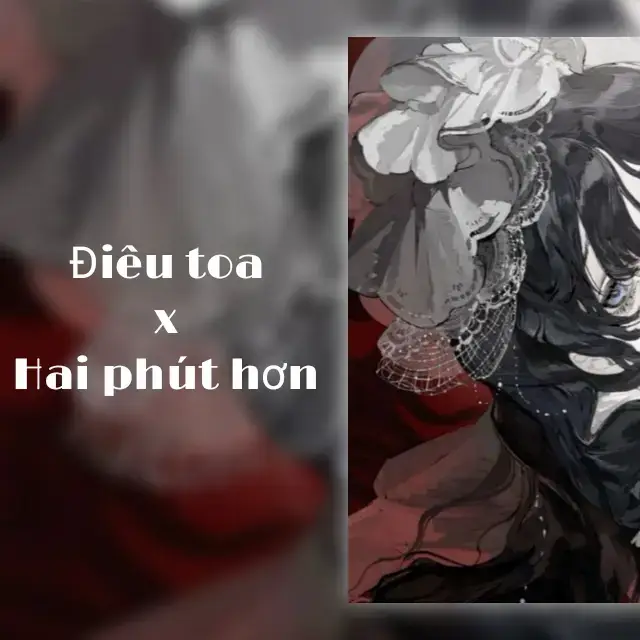 Điêu toa x Hai phút hơn#nhacchill #nhacnaychillphet #lyrics #fyp #xh #xh #xhtiktok 