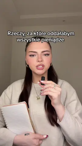 Rzeczy, za ktore oddalabym wszystkie pieniadze 