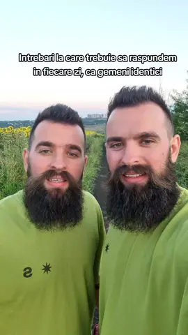 Intrebari la care raspundem in fiecare zi, ca gemeni identici