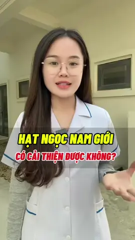 Hạt ngọc nam giới có cải thiện được không? #dslanphuong #hatngocnamgioi #caithiensuckhoe #xuhuongtiktok 