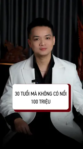 30 Tuổi mà trong tay không có nổi 100tr là thất bại? #phattrienbanthan #chiasekinhnghiem #trietlycuocsong #ceohuyquoc 