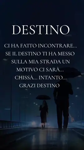 @Dea IL POTERE DEL DESTINO #destino #ci #ha #fatto #incontrare #se #ti #ha #messo  #sulla #mia #strada #un #motivo #sara #chisa #intanto #grazie #frasi #frasiamore #frasiprofonde #frasisignificative #frasidolci #frasidamore #frasimotivazionali 