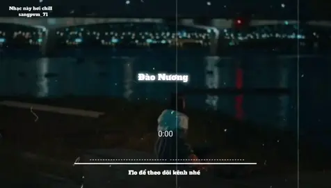 Đào Nương #nhaclofichill #sangpvm_71 #nhacnaychillphet #nghenhacmoingay #music #xh #speedsongs 