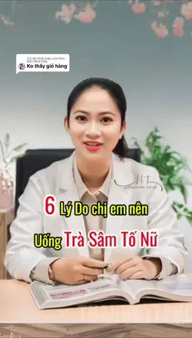 Trả lời @Kho Báu Mẹo Hay 6 Lý do chị em nên uống Trà Sâm Tố Nữ #Samtonu #noitiettonu #nguyenthuy #Ai #suckhoesacdep #phunu 