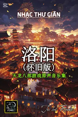 Lạc Dương (bản gốc). Thiên Long Bát Bộ. 洛阳 (怀旧版) · 徐鲤 · 徐鲤 天龙八部游戏原声音乐集 #nhachaymoingay #nhactrungquoc  #baihoccuocsong #tritueradio 
