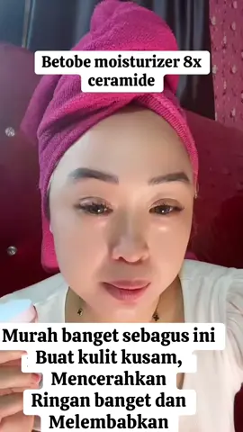 Buat kalian yang cri moisturizer bisa banget pakai dari betobe #fyp #betobeskincare 