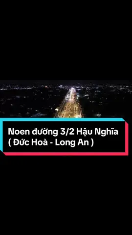 Noen đường 3/2 Hậu Nghĩa ( Đức Hoà - Long An ) @KDV Ông Chú Flycam 1 @KDV Ông Chú Flycam  #miềntây #62longan #duchoa #duchoalongan62 #rayroyal #viral #ongchuflycam #xuhuong #tiktok 