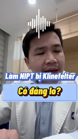 Làm nipt cho kết quả thai nhi bị Klinefelter có đáng lo? #bsnguyentiendai #klinefelter #vosinhnam #khongcotinhtrung 