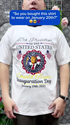 Trump Inauguration Day shirt 😎