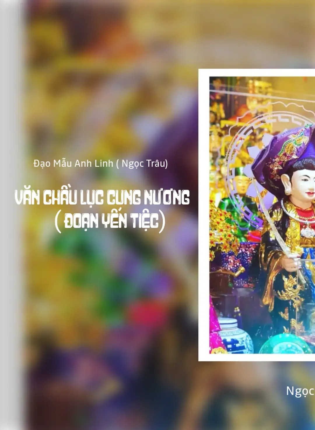 Vừa ngày lành thượng thiên mở tiệc  Bách Quan cùng xét việc trần gian  Thánh Chầu công đức dư man  Tấu lên bệ Ngọc gia ban sắc rồng Bốn chữ đề Lục Cung hiển thánh Chúa sơn trang trấn cảnh chín tư Chúa vào lĩnh sắc khâm thư Mười hai tiên nữ hữu dư theo hầu  Kể từ khi thiên lâu không quản  Thương dân lành nhớ bản quê xưa Vào tâu thánh đế kiếp vừa Xin cho giáng lại đất xưa một lần  Trên bệ Ngọc gia ân chuẩn tấu  Thập nhị nàng theo dấu ra đi Thánh Chầu hoá phép rượu Vy Rẽ mây một khắc tức thì hiện thân.....