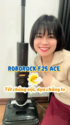 Tết chẳng vội, dọn chẳng lo nữa rồi vì mình đã có em nó đồng hành #mayhutbuilaunhacamtay #roborockf25ace #roborockvietnam @Roborock Vietnam @Roborock Shop 