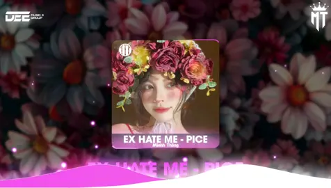 EX HATE ME - PICE#nhacremix #nhac #mt #tc #xuhuongtiktok #nhacchill #nhachay #nhachaymoingay #nhacnaychillphet #