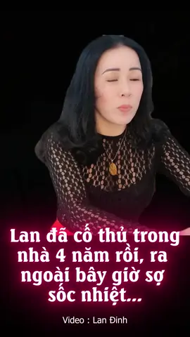 Lan đã cố thủ trong nhà 4 năm rồi, ra ngoài bây giờ sợ sốc nhiệt...#dinhlan