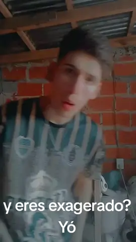 y eres exagerado? YO