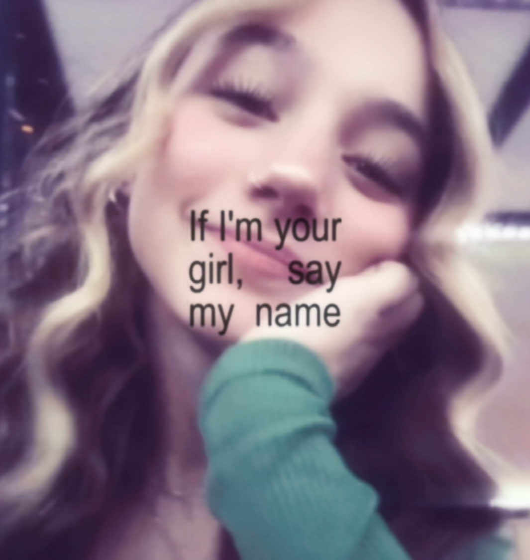if i’m your girl SAY MY NAME BOY