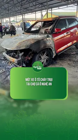 Một xe ô tô cháy trụi tại chợ cá ở Nghệ An, ai hóng được chi không?  #ngheannews #nghean #dcgr #tpvinh