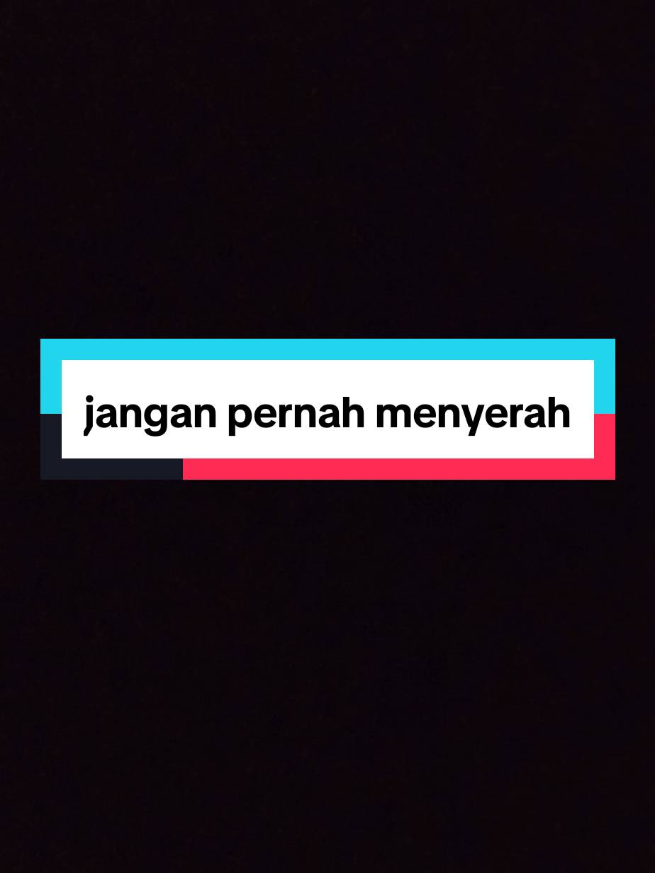 #fyp  Jangan pernah menyerah... 