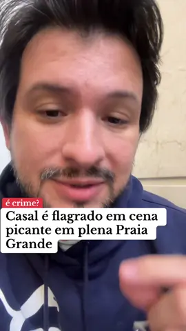 Casal é flagrado em cena picante em plena Praia Grande #advogado #advogadocriminalista 