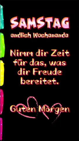 #Samstag endlich Wochenende  #Nimm dir Zeit für das, was dir Freude bereitet! #Guten♡Morgen 