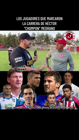 LOS JUGADORES QUE MARCARON LA CARRERA DE HÉCTOR “CHOMPON” MEDRANO #lescalsdeportes #viral #futbol⚽️ #blog #Vlog #chompon #medrano #dt #cracks #facebookreels #instagramreels #tik_tok #diablos #tesistan #youtube 