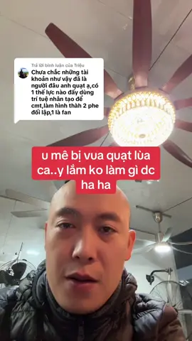 Trả lời @Triệu  u mê dùng nhiều nick ảo quảng cáo cho nồi cơm điện đã được vua quạt bóc mẽ
