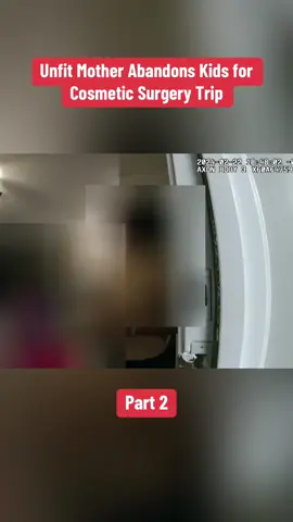 Unfit Mother Abandons Kids for Cosmetic Surgery Trip Part 2 #cops 