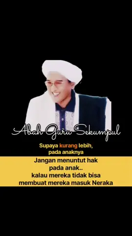 jangan memaksa minta hak pada anak #abahgurusekumpul #haulabahgurusekumpul #walidain #abahsekumpul #haul #neraka #fyp #fypage #fyppppppppppppppppppppppp 