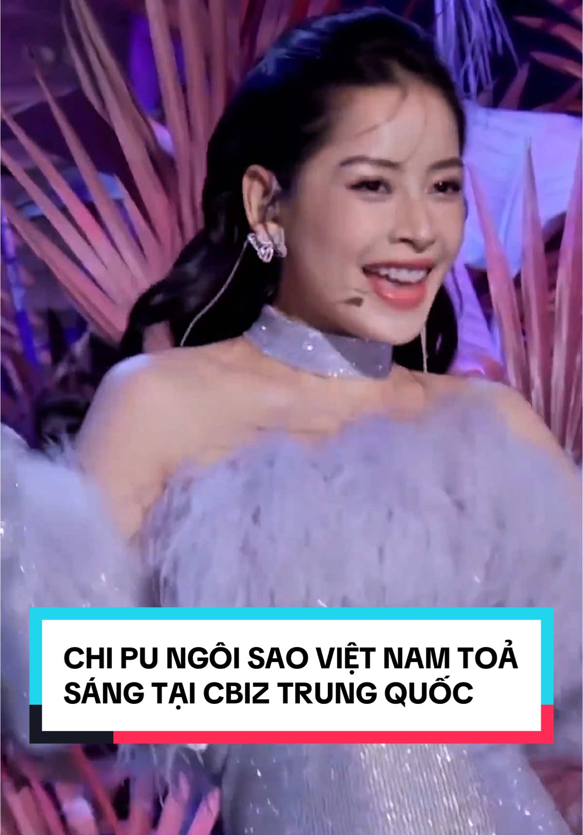 CHI PU NGÔI SAO VIỆT NAM TOẢ SÁNG TẠI CBIZ TRUNG QUỐC #trungquoc #fyp #xuhuong #chinatiktok #xhtiktok #china #tiktokviral #trunghoa #reviewtrungquoc #tiktoknews #tiktok #xh #cbiz #chipu #chipu芝芙 