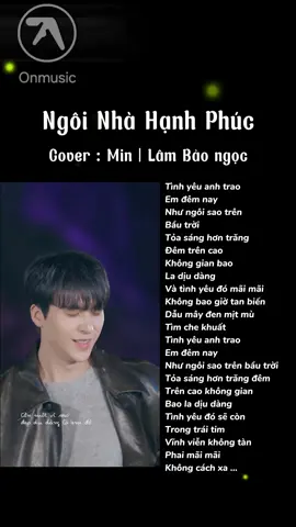 Ngôi nhà hạnh phúc Tình yêu anh trao em đêm nay Như ngôi sao trên bầu trời ...#onmusic #ngoinhahanhphuc #min #lambaongoc #cover 
