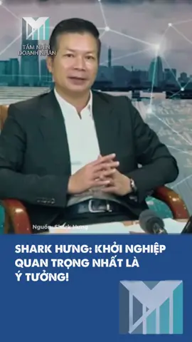 Shark Hưng: Muốn khởi nghiệp thành công cần có một ý tưởng độc đáo và giải quyết nhu cầu chung của xã hội! #baihockinhdoanh #baihoccuocsong #baihocthanhcong #tamnhindoanhnhan 