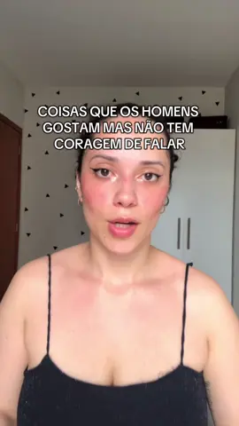 Coisas que os homens gostam mas não tem coragem de falar