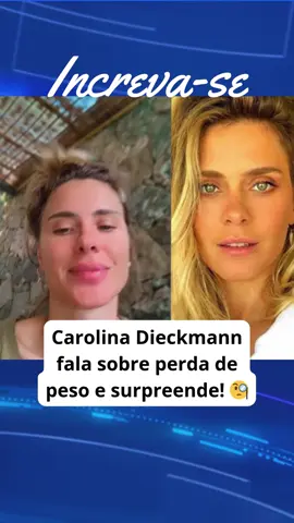 Carolina Dieckmann fala sobre perda de peso e surpreende fãs! 🧐