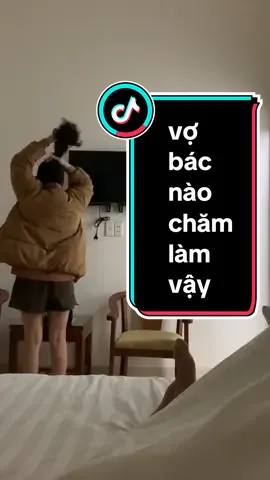 vợ bác nào chăm làm vậy #xuhuongtiktok 