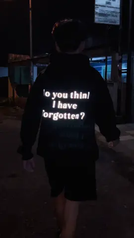 Hoodie about you “do you think i have forgotten?” 
