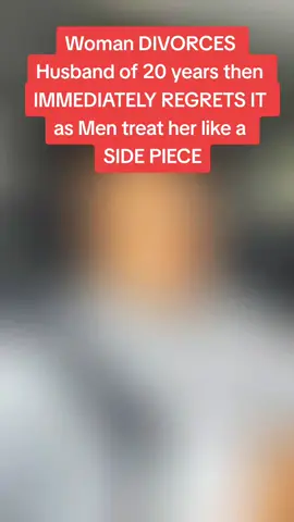 Woman DIVORCES Husband of 20 years then IMMEDIATELY REGRETS IT as Men treat her like a SIDE PIECE #man #divorce #women