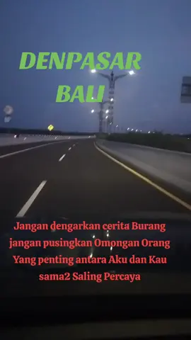 Jangan dengarkan Cerita Burung Jangan dengarkan Omongan Orang Yang penting antara Aku dan   Kau Sama2 saling Percaya.