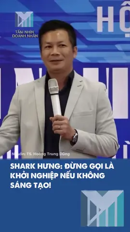 Shark Hưng: Đừng gọi là khởi nghiệp nếu không có sự sáng tạo! #baihockinhdoanh #baihoccuocsong #baihocthanhcong #tamnhindoanhnhan #dautu #startup #xuhuong 