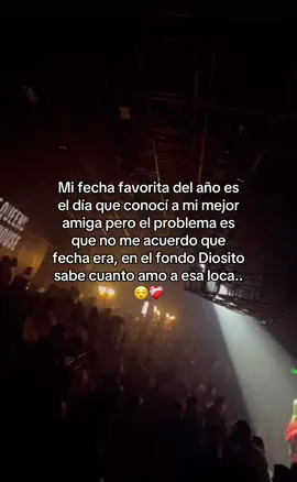 Mi fecha favorita del año es el día que conocí a mi mejor amiga pero el problema es que no me acuerdo que fecha era, en el fondo Diosito sabe cuanto amo a esa loca..❤️‍🩹🙌