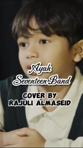 Ayah 👨  - Seventeen band cover by Rajuli Almaseid #liriklagu #ayah#seventeenband#rajulialmaseid #rajuftayahnya #raju#ifanseventeen