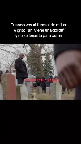#fyp #meme#funeral #amigo#humor#videodememe#videohumor #fyp #bro#funeral#gorda#fyp 