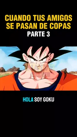 si te identicaste con uno dale mg cuando tus amigos se pasan de copas  #dragonballz #goku #mexico #fypシ゚ #viral #dbz #memes #parodia #humor 