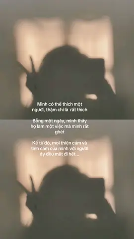 Mình có thể thích một người, thậm chí là  rất thích Bỗng một ngày, mình thấy họ làm một việc mà mình rất ghét  Kể từ đó, mọi thiện cảm và tình cảm của mình với người ấy đều mất đi hết....