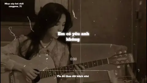 Em có yêu anh không #sangpvm_71 #music #nhaclofichill #nhacnaychillphet #nghenhacmoingay #xh #speedsongs 